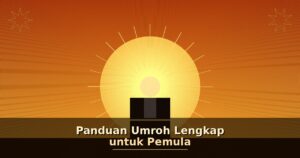 Panduan Umroh Lengkap untuk Pemula
